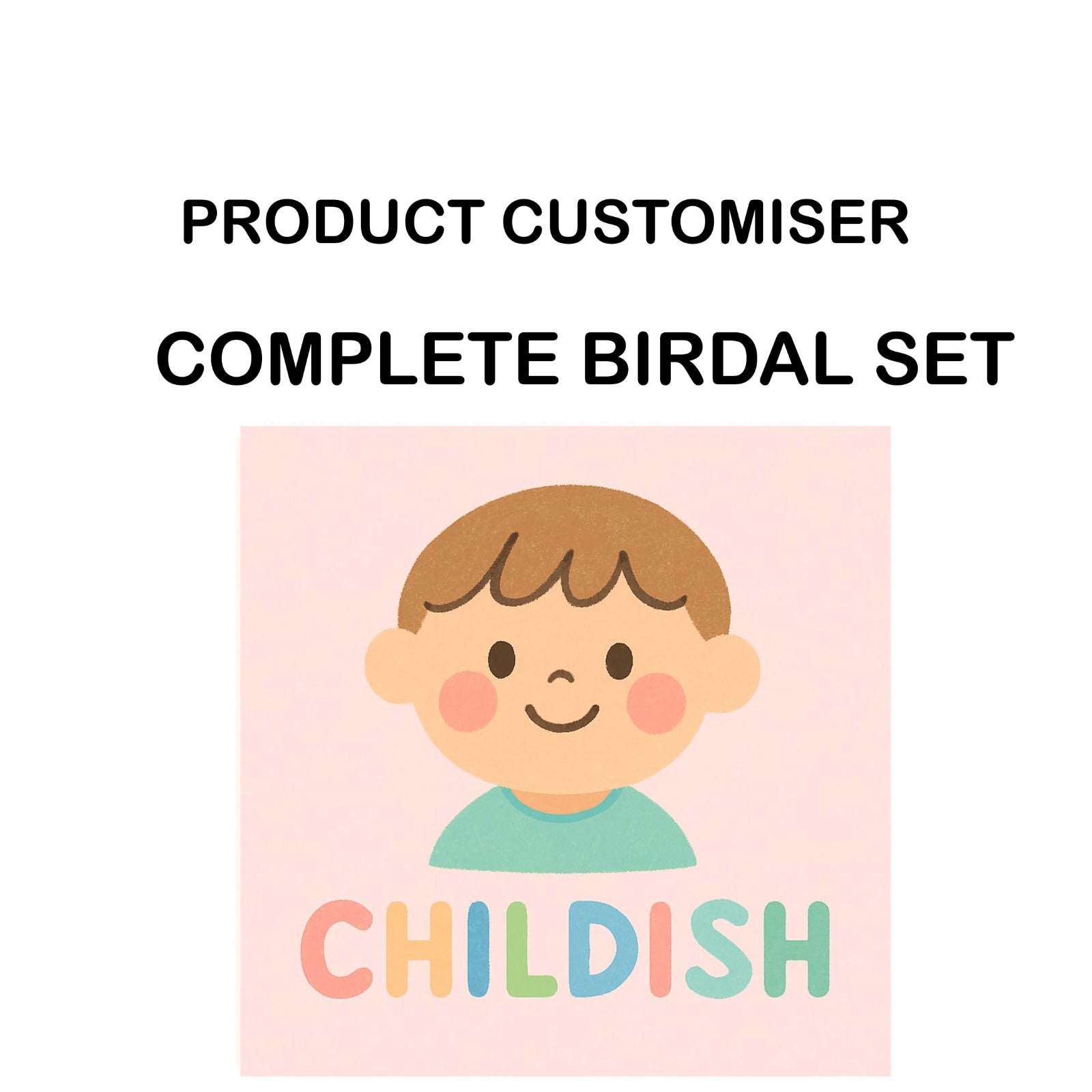 CHILDISH PRINT COMPLETE BIRDAL SET CUSTOMISER
